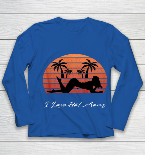 I Love Hot Moms Shirt MILF Cougar TShirt Beach Youth Long Sleeve 7