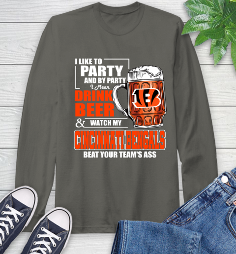 NFL I Like To Party And By Party I Mean Drink Beer and Watch My Cincinnati Bengals Beat Your Team's Ass Football Long Sleeve T-Shirt 9