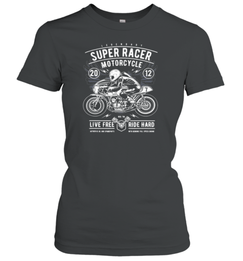 Super Racer Motorcycle Ride Hard Women's T-Shirt