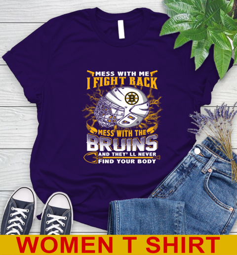 NHL Hockey Boston Bruins Mess With Me I Fight Back Mess With My Team And They'll Never Find Your Body Shirt Women's T-Shirt 4