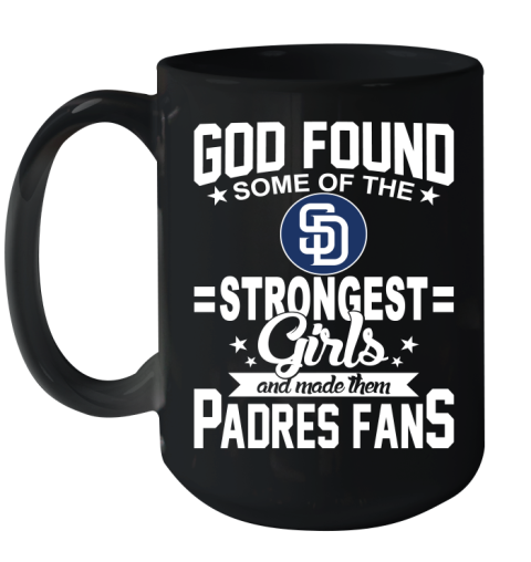 San Diego Padres MLB Baseball God Found Some Of The Strongest Girls Adoring Fans Ceramic Mug 15oz