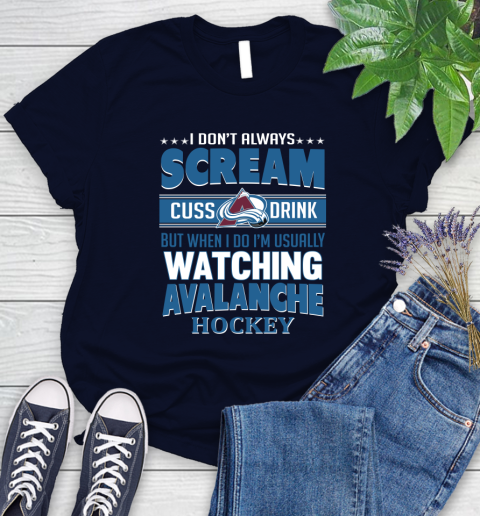 Colorado Avalanche NHL Hockey I Scream Cuss Drink When I'm Watching My Team Women's T-Shirt 2