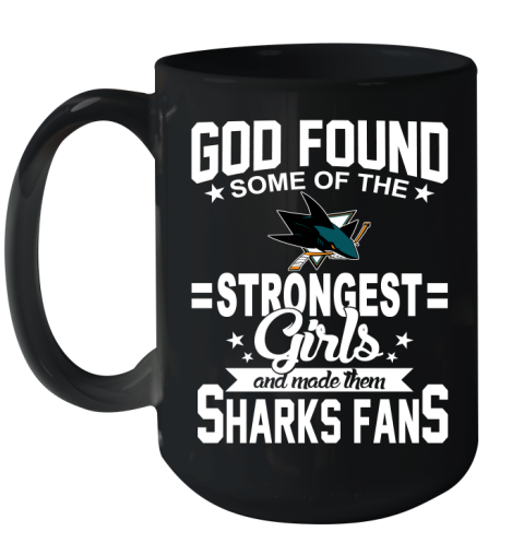 San Jose Sharks NHL Football God Found Some Of The Strongest Girls Adoring Fans Ceramic Mug 15oz