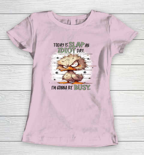 Today Is Slap An Idiot Day I'm Gonna Be Busy Women's T-Shirt 5