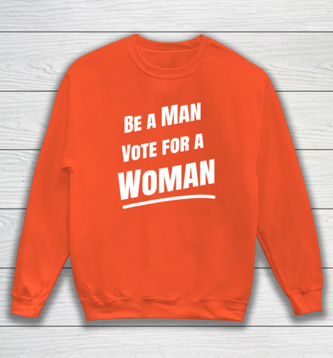 Be A Man Vote For A Woman  Harris 2024  Kamala Harris Sweatshirt