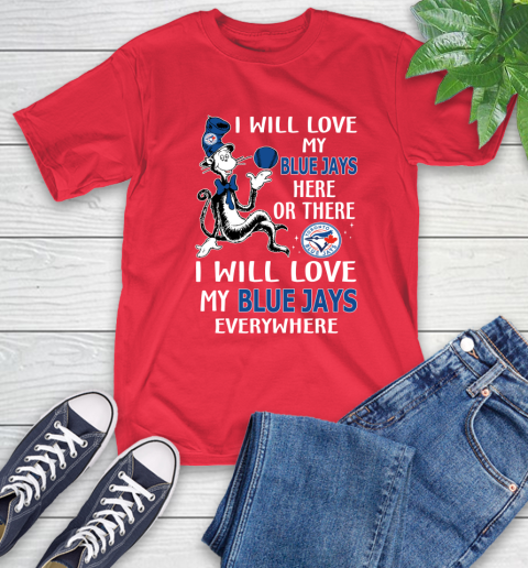MLB Baseball Toronto Blue Jays I Will Love My Blue Jays Everywhere Dr Seuss Shirt T-Shirt 12