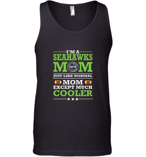 I'm A Seahawks Mom Just Like Normal Mom Except Cooler NFL Tank Top