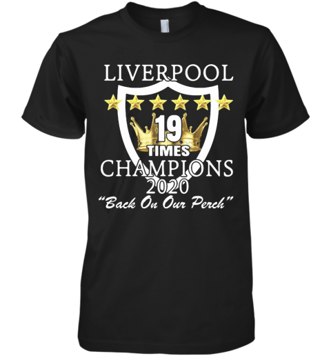 Liverpool 19 Times Champions 2020 Back On Our Perch Stars Premium Men's T-Shirt