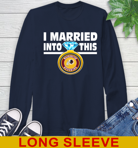 Washington Redskins NFL Football I Married Into This My Team Sports Long Sleeve T-Shirt 3