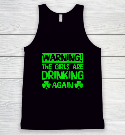 Warning the Girls are Drinking Again Saint Patricks Tank Top