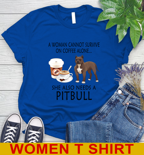 Women cannot survive on coffee alone she also need a PITBULL tshirt 79