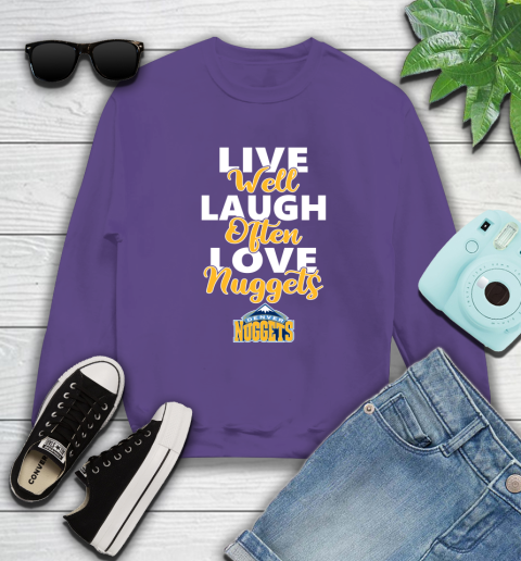 NBA Basketball Denver Nuggets Live Well Laugh Often Love Shirt Sweatshirt 4