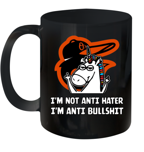 Baltimore Orioles MLB Baseball Unicorn I'm Not Anti Hater I'm Anti Bullshit Ceramic Mug 11oz 2