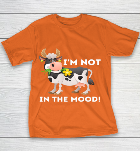 I m Not In The Mood Cow Lover Famer Cattle Ranch Farming Youth T-Shirt 4