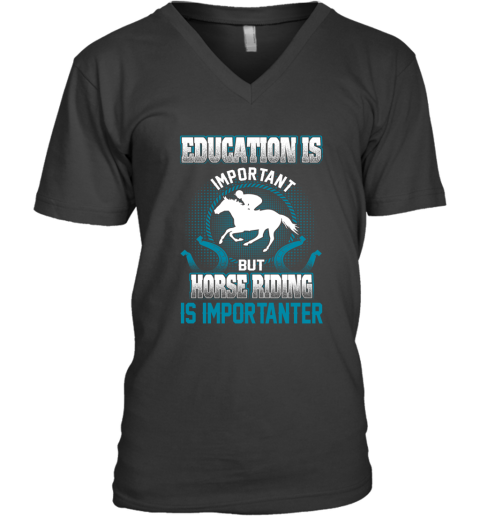 Education Is Important But Horse Riding Is Importanter V-Neck T-Shirt