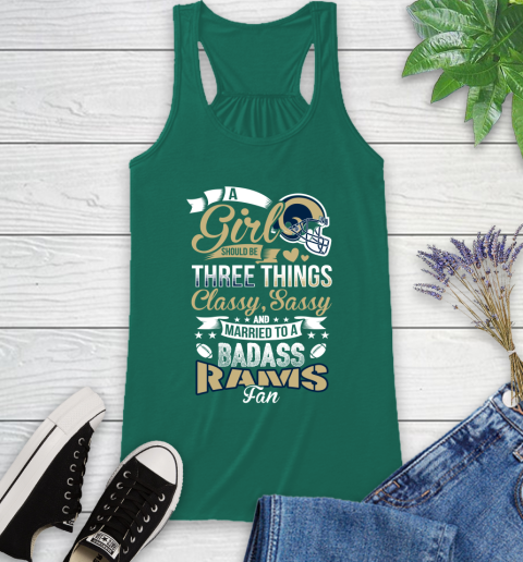 Los Angeles Rams NFL Football A Girl Should Be Three Things Classy Sassy And A Be Badass Fan Racerback Tank 6