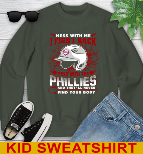 MLB Baseball Philadelphia Phillies Mess With Me I Fight Back Mess With My Team And They'll Never Find Your Body Shirt Youth Sweatshirt 8