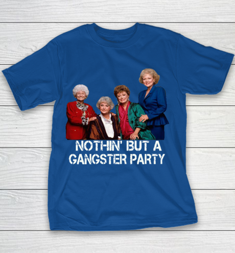 Golden Girls Shirt Bff Tee Best Friends  Nothin' But A Gangter Party Youth T-Shirt 6