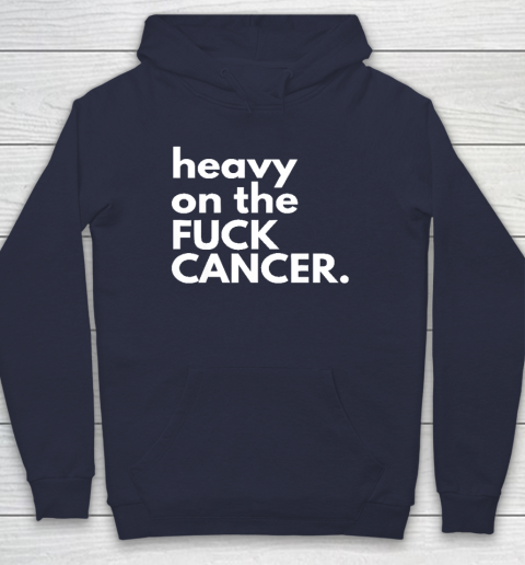 Heavy On The Fuck Cancer Hoodie 2