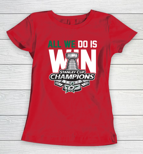 Dallas Stars Stanley Cup Champions All We Do Is Win Women's T-Shirt 9