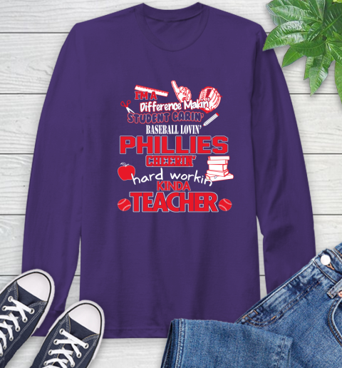 Philadelphia Phillies MLB I'm A Difference Making Student Caring Baseball Loving Kinda Teacher Long Sleeve T-Shirt 5