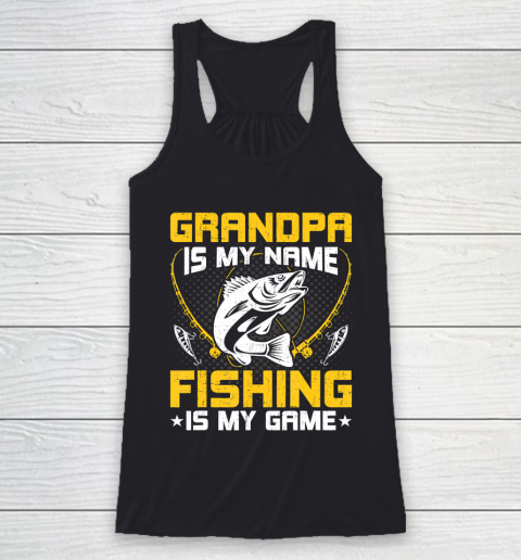 GrandFather gift shirt Grandpa Is My Name Fishing Is My Game Funny Fly Fishing Gift T Shirt Racerback Tank