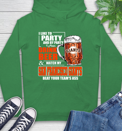 MLB I Like To Party And By Party I Mean Drink Beer And Watch My San Francisco Giants Beat Your Team's Ass Baseball Hoodie 8