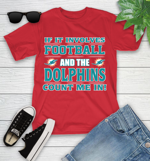NFL If It Involves Football And The Miami Dolphins Count Me In Sports Youth T-Shirt 10