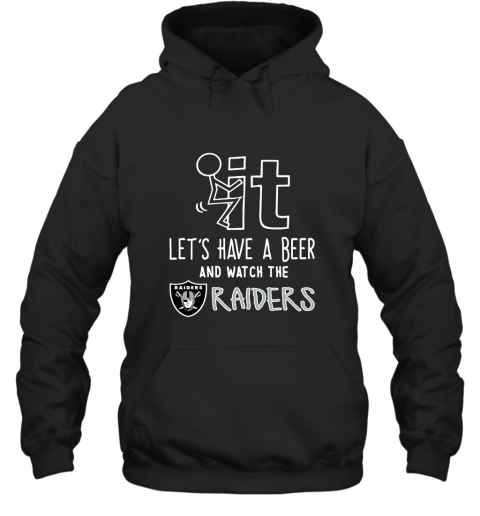 Fuck It Let's Have A Beer And Watch The Oakland Raiders Hoodie