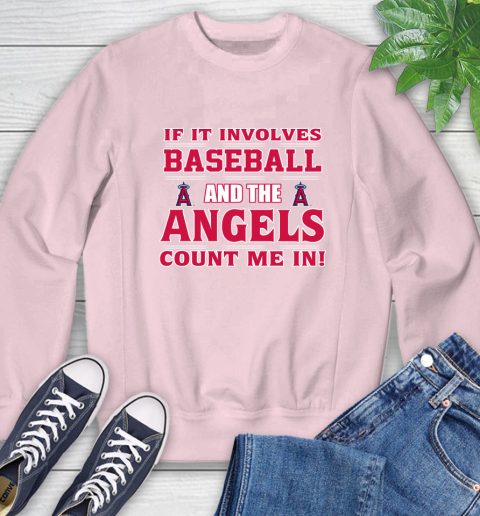 MLB If It Involves Baseball And The Los Angeles Angels Count Me In Sports Sweatshirt 9