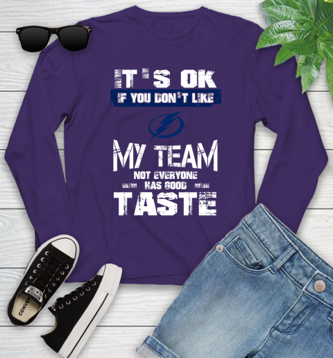 Tampa Bay Lightning NHL Hockey It's Ok If You Don't Like My Team Not Everyone Has Good Taste Youth Long Sleeve 4