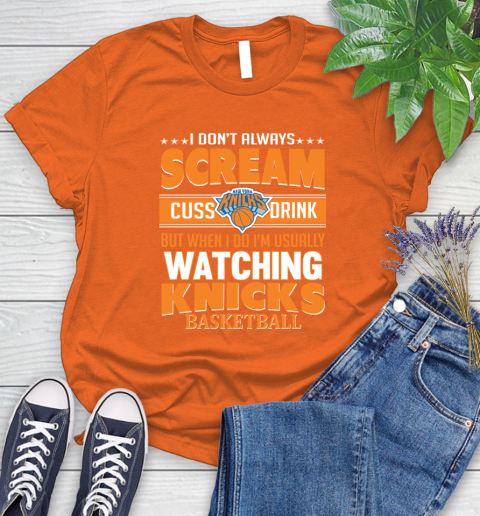 New York Knicks NBA Basketball I Scream Cuss Drink When I'm Watching My Team Women's T-Shirt 3