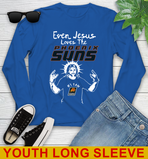 Phoenix Suns NBA Basketball Even Jesus Loves The Suns Shirt Youth Long Sleeve 10