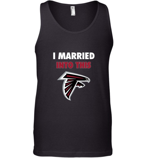 I Married Into This Atlanta Falcons Football NFL Tank Top