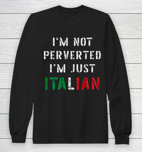 Im Not Perverted Im Just Italian TShirt Long Sleeve T-Shirt