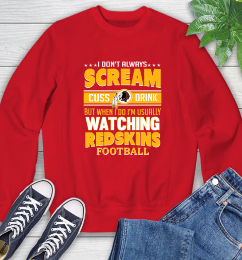 Washington Redskins NFL Football I Scream Cuss Drink When I'm Watching My Team Sweatshirt 10