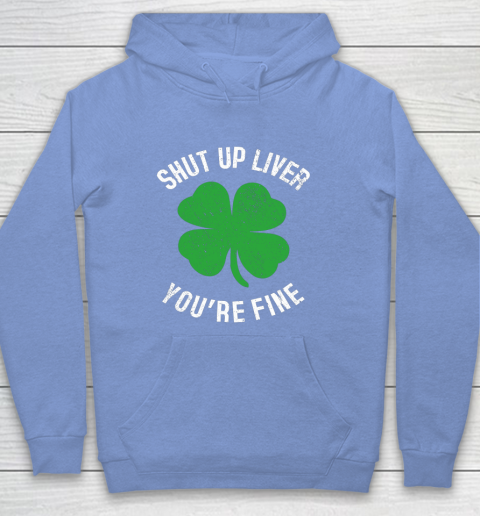 St Patrick s Day Beer Drinking Shut Up Liver You re Fine Hoodie 8