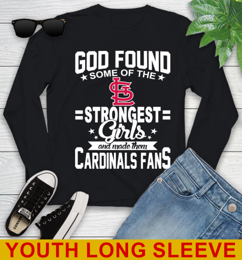 St.Louis Cardinals MLB Baseball God Found Some Of The Strongest Girls Adoring Fans Youth Long Sleeve