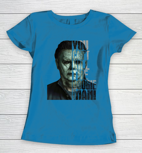 Halloween Michael Myers you cant kill the Boogeyman Women's T-Shirt 6