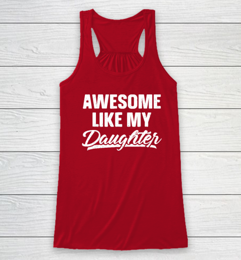 Awesome Like My Daughter Funny Gift Fathers Day Dad Racerback Tank 3