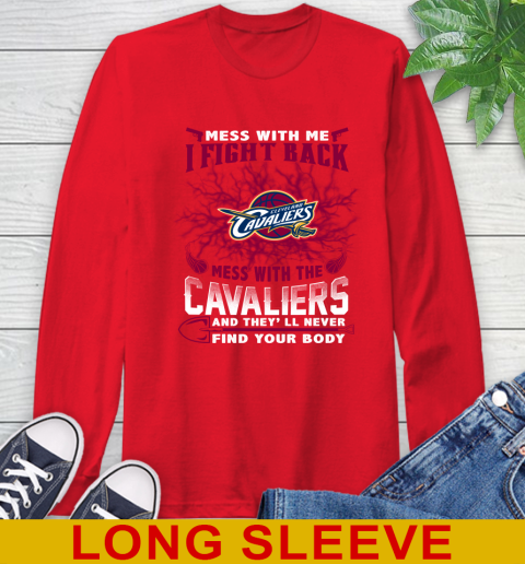 NBA Basketball Cleveland Cavaliers Mess With Me I Fight Back Mess With My Team And They'll Never Find Your Body Shirt Long Sleeve T-Shirt 12