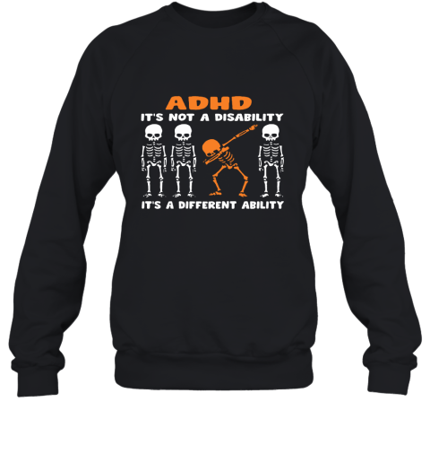 Dabbing Skeletons ADHD It's Not Disability A Different Ability Sweatshirt
