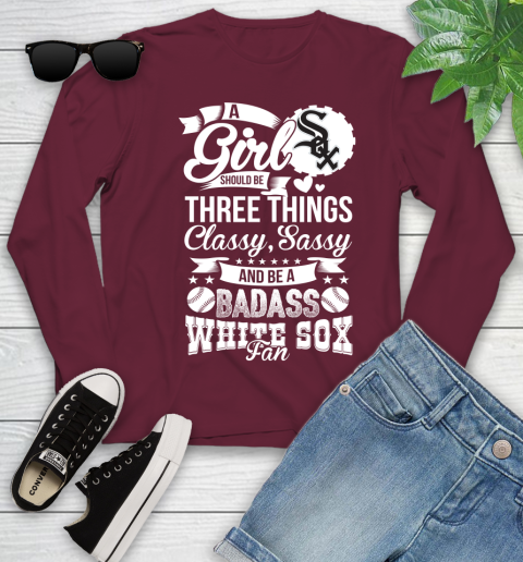 Chicago White Sox MLB Baseball A Girl Should Be Three Things Classy Sassy And A Be Badass Fan Youth Long Sleeve - Image 7