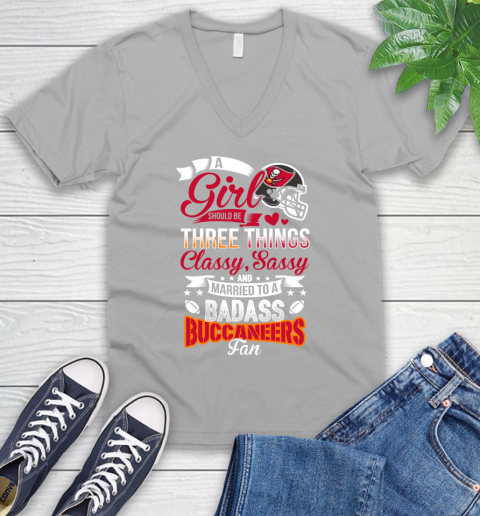 Tampa Bay Buccaneers NFL Football A Girl Should Be Three Things Classy Sassy And A Be Badass Fan V-Neck T-Shirt 3