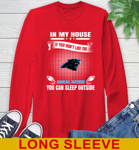 Carolina Panthers NFL Football In My House If You Don't Like The Panthers You Can Sleep Outside Shirt Long Sleeve T-Shirt 12