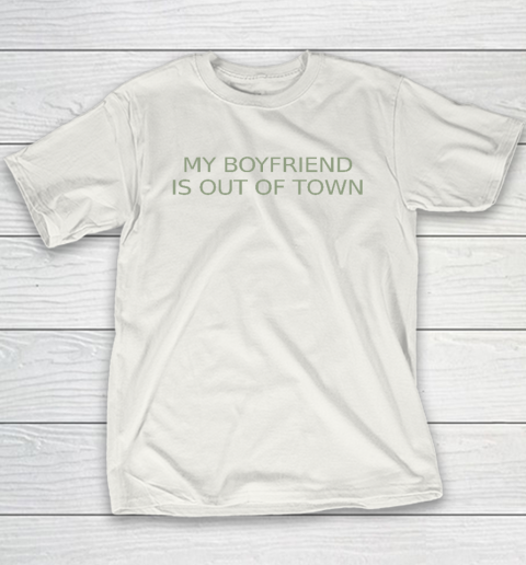 My Boyfriend Is Out Of Town Youth T-Shirt