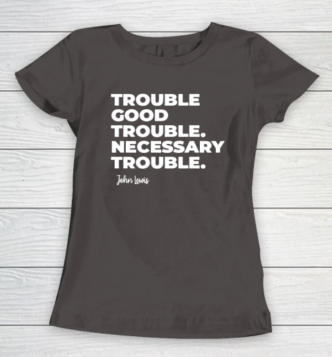 Trouble Good Trouble Necessary Trouble John Lewis Women's T-Shirt 7