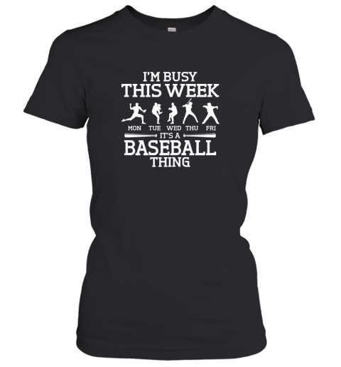 It's Baseball Thing Player I'm Busy This Week Shirt Women's T-Shirt