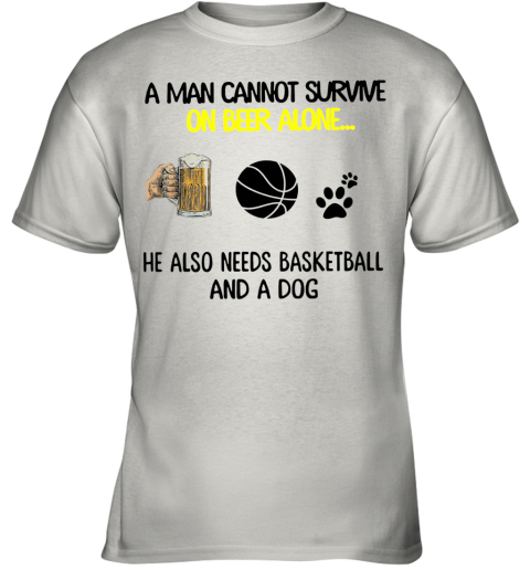 A Man Cannot Survive On Beer Alone He Also Needs Basketball And A Dog Youth T-Shirt