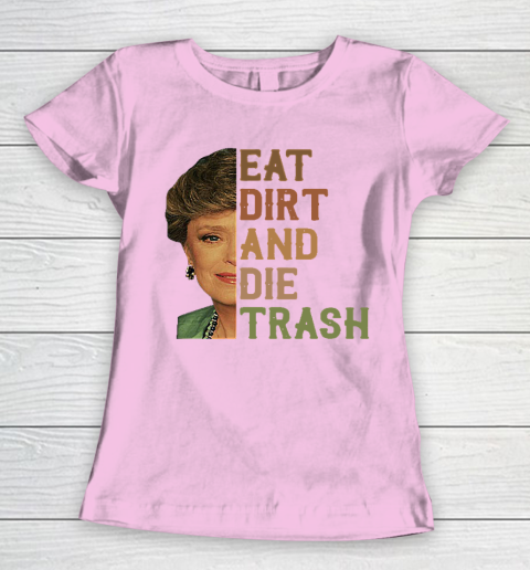 Golden Girls Tshirt Blanche Devereaux Eat Dirt And Die Trash Women's T-Shirt 6